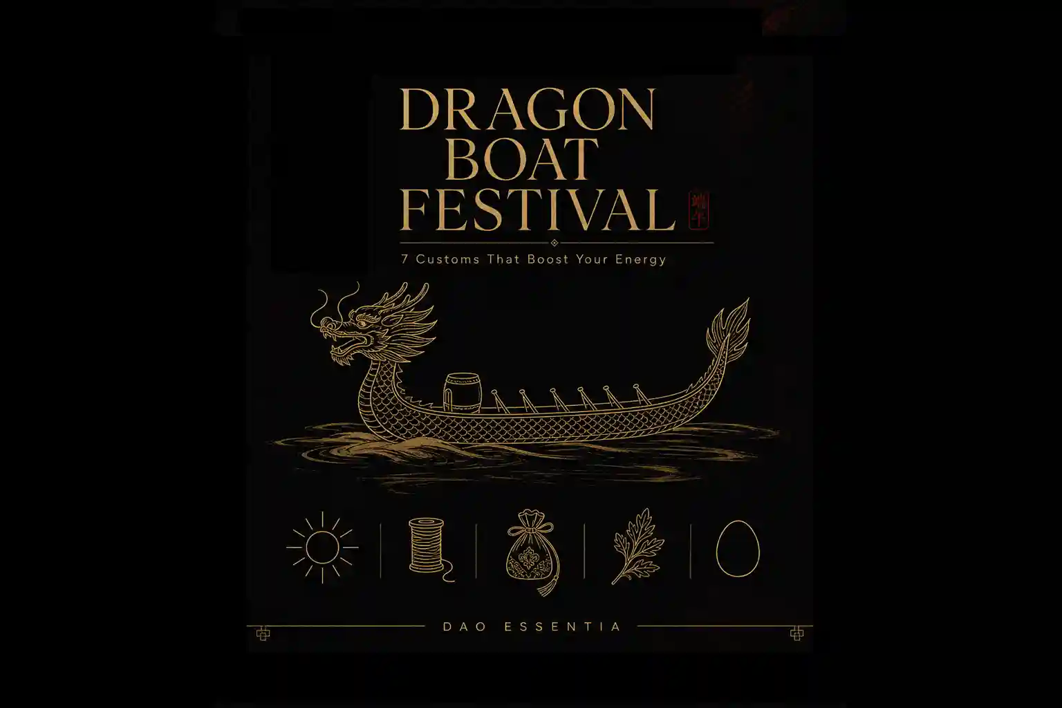 Dragon Boat Festival Luck: 7 Customs That Boost Your Energy